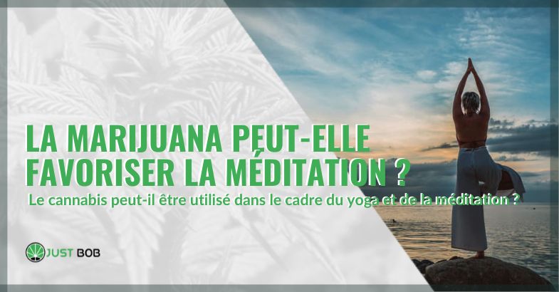 La marijuana peut-elle favoriser la méditation ? | Justbob